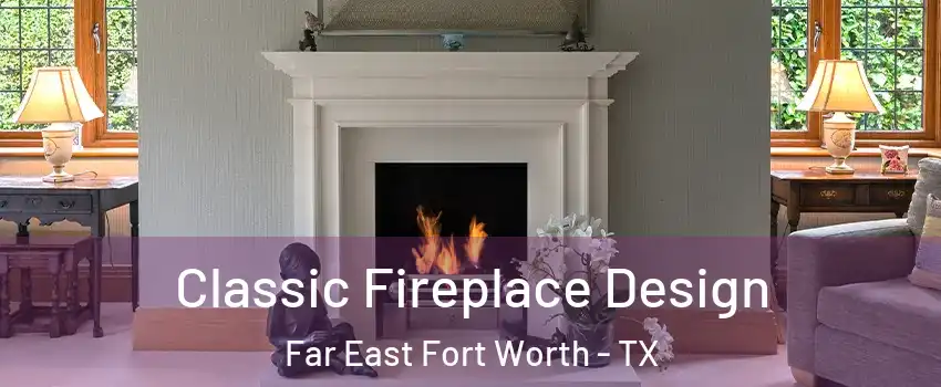 Classic Fireplace Design Far East Fort Worth - TX