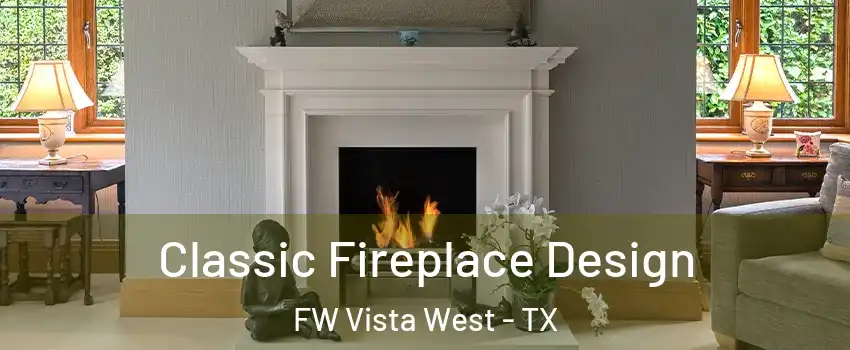 Classic Fireplace Design FW Vista West - TX