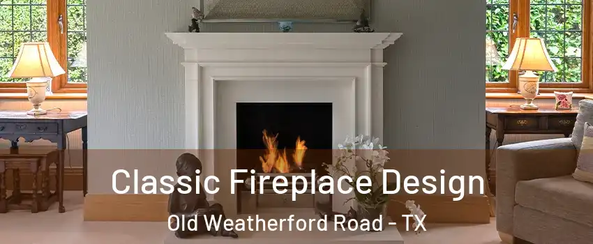 Classic Fireplace Design Old Weatherford Road - TX