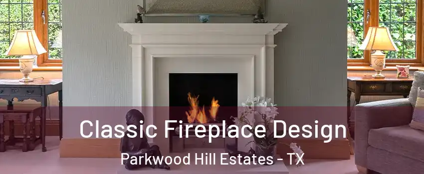 Classic Fireplace Design Parkwood Hill Estates - TX