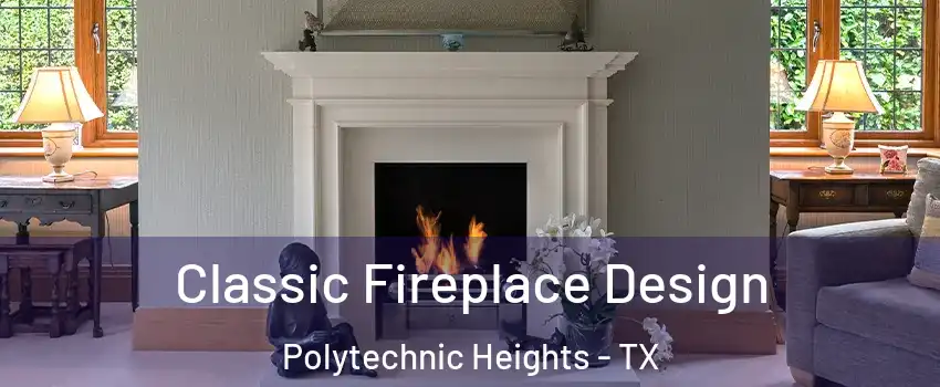 Classic Fireplace Design Polytechnic Heights - TX