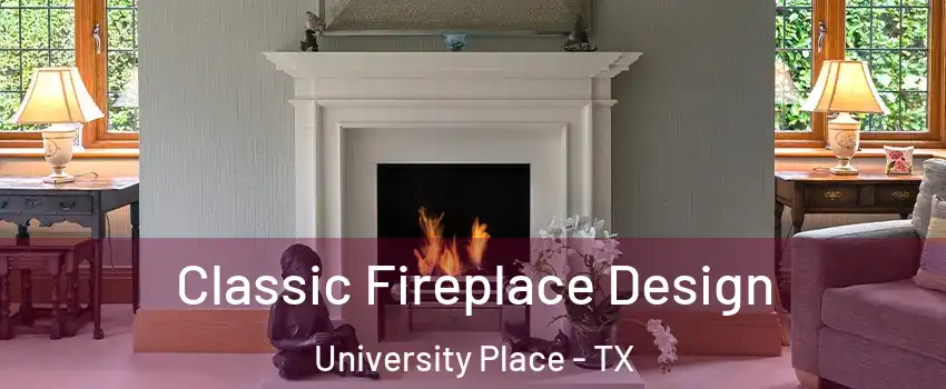 Classic Fireplace Design University Place - TX