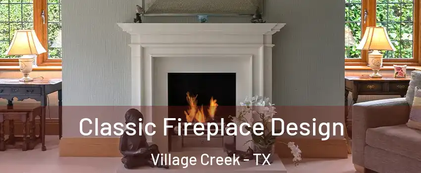 Classic Fireplace Design Village Creek - TX