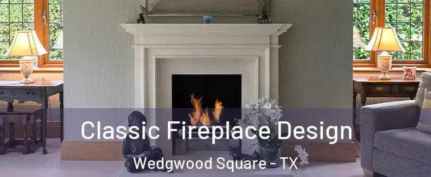 Classic Fireplace Design Wedgwood Square - TX