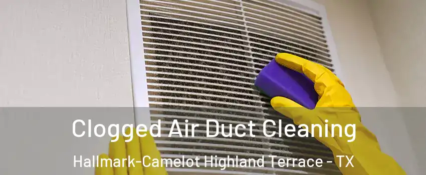 Clogged Air Duct Cleaning Hallmark-Camelot Highland Terrace - TX