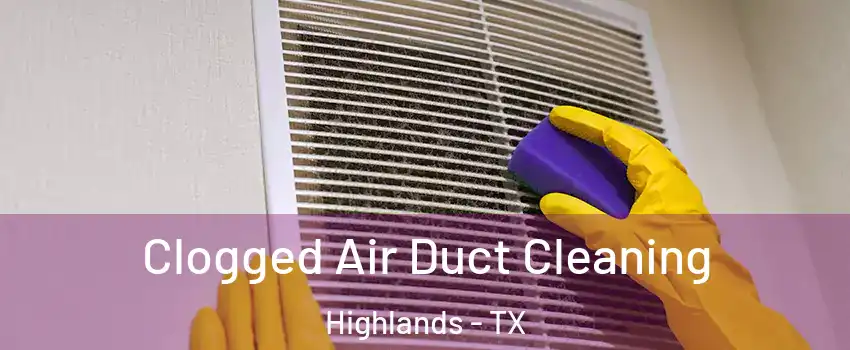 Clogged Air Duct Cleaning Highlands - TX