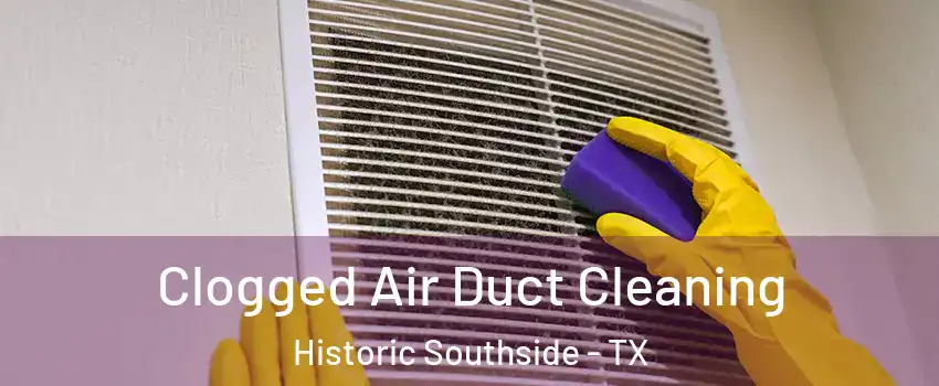 Clogged Air Duct Cleaning Historic Southside - TX