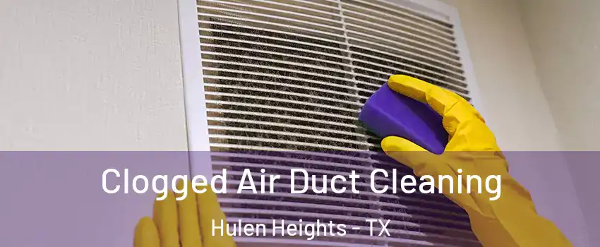 Clogged Air Duct Cleaning Hulen Heights - TX