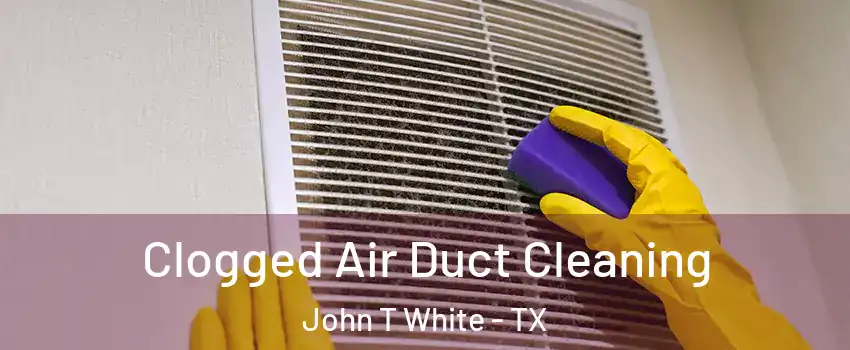 Clogged Air Duct Cleaning John T White - TX