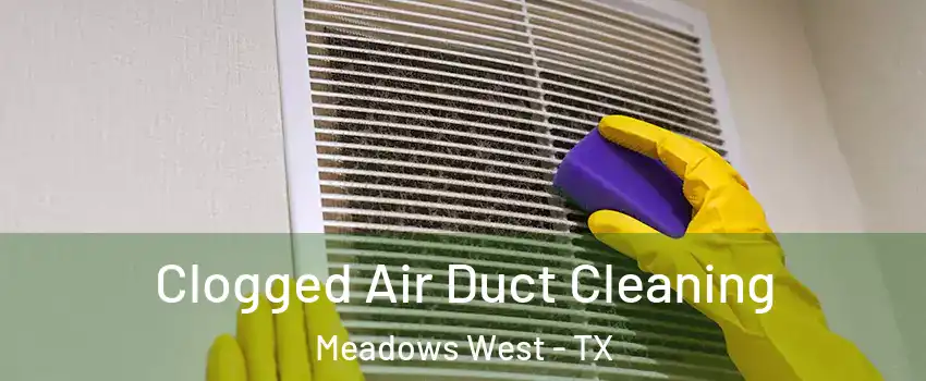 Clogged Air Duct Cleaning Meadows West - TX