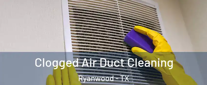 Clogged Air Duct Cleaning Ryanwood - TX