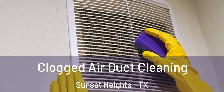 Clogged Air Duct Cleaning Sunset Heights - TX