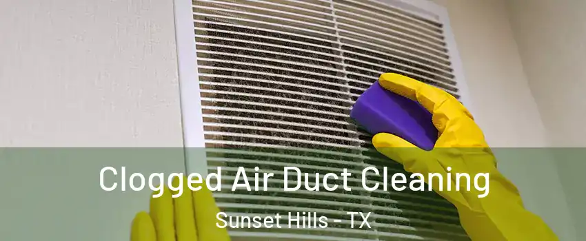 Clogged Air Duct Cleaning Sunset Hills - TX