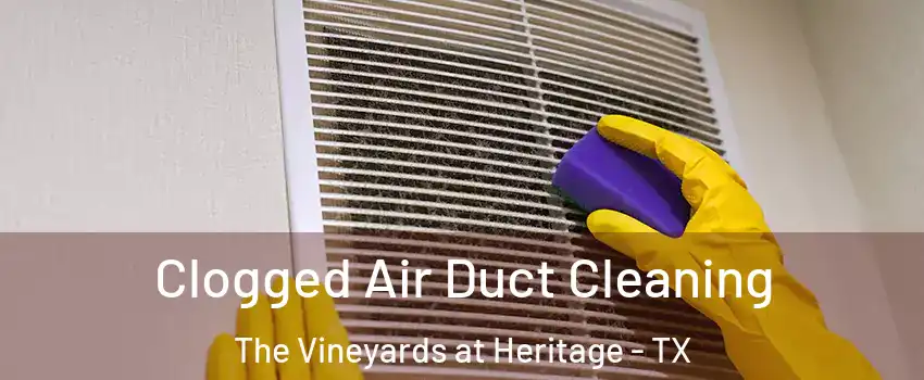 Clogged Air Duct Cleaning The Vineyards at Heritage - TX