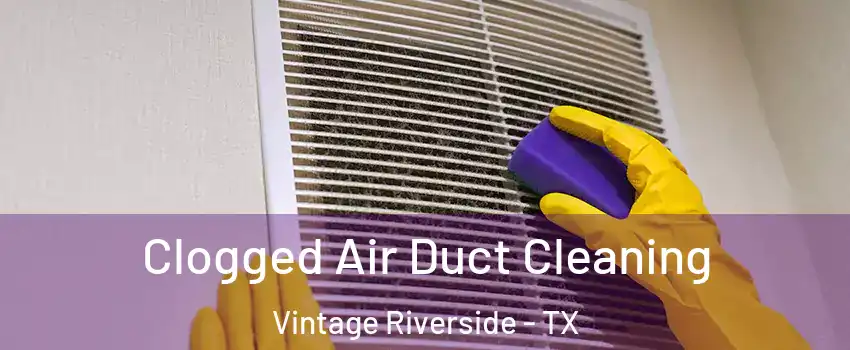 Clogged Air Duct Cleaning Vintage Riverside - TX