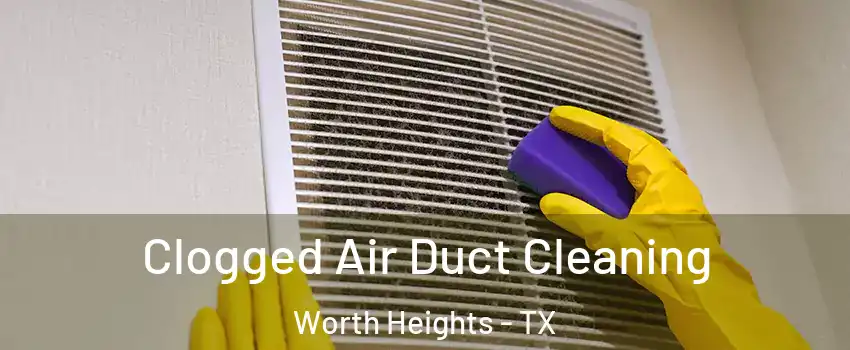 Clogged Air Duct Cleaning Worth Heights - TX