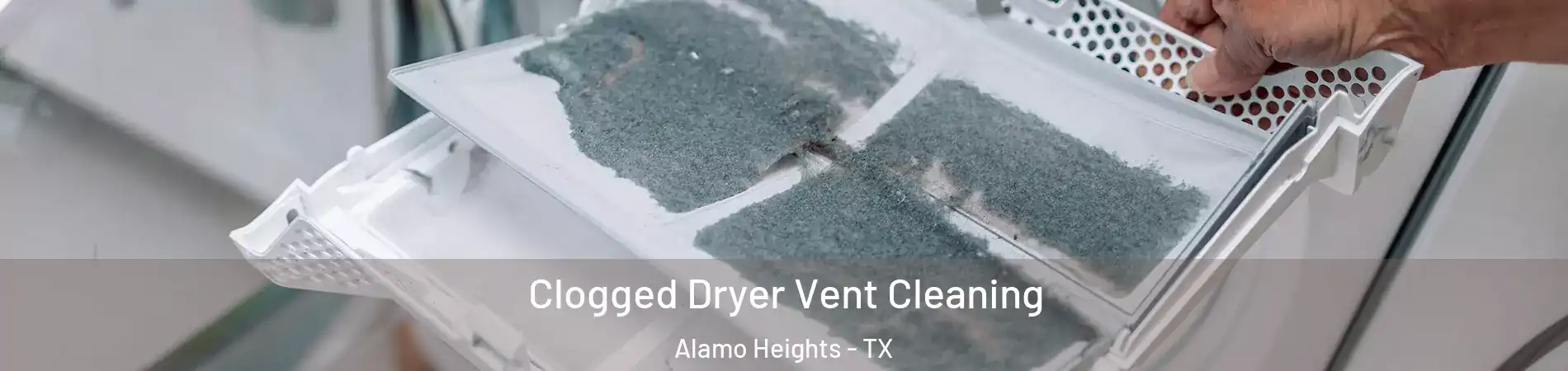 Clogged Dryer Vent Cleaning Alamo Heights - TX