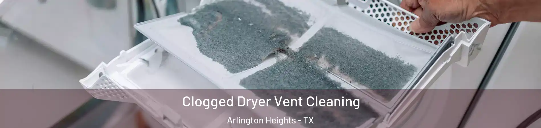 Clogged Dryer Vent Cleaning Arlington Heights - TX