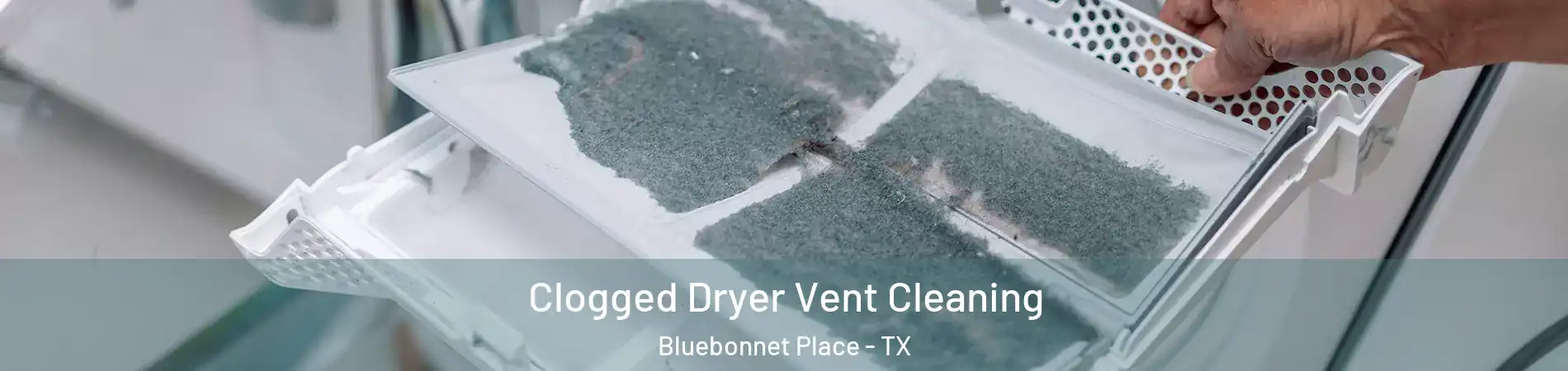 Clogged Dryer Vent Cleaning Bluebonnet Place - TX