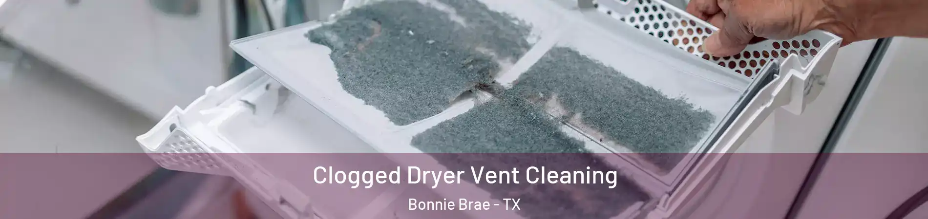 Clogged Dryer Vent Cleaning Bonnie Brae - TX