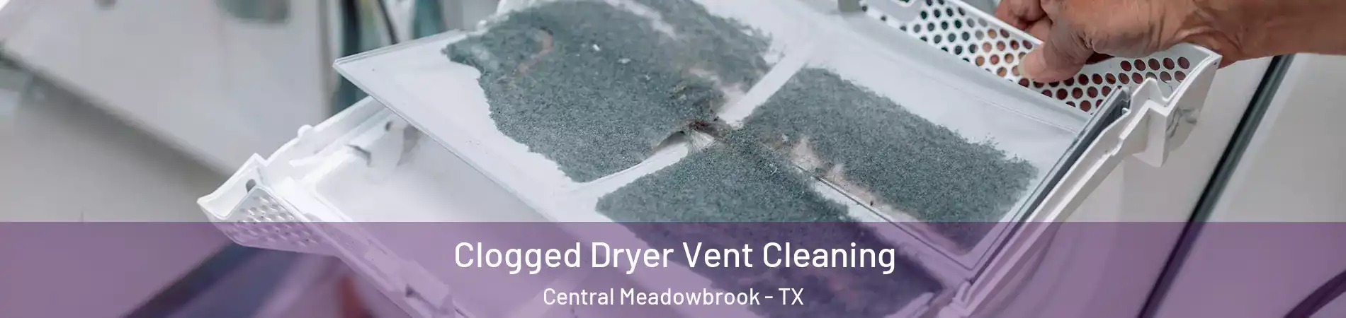 Clogged Dryer Vent Cleaning Central Meadowbrook - TX