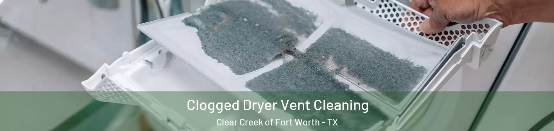 Clogged Dryer Vent Cleaning Clear Creek of Fort Worth - TX