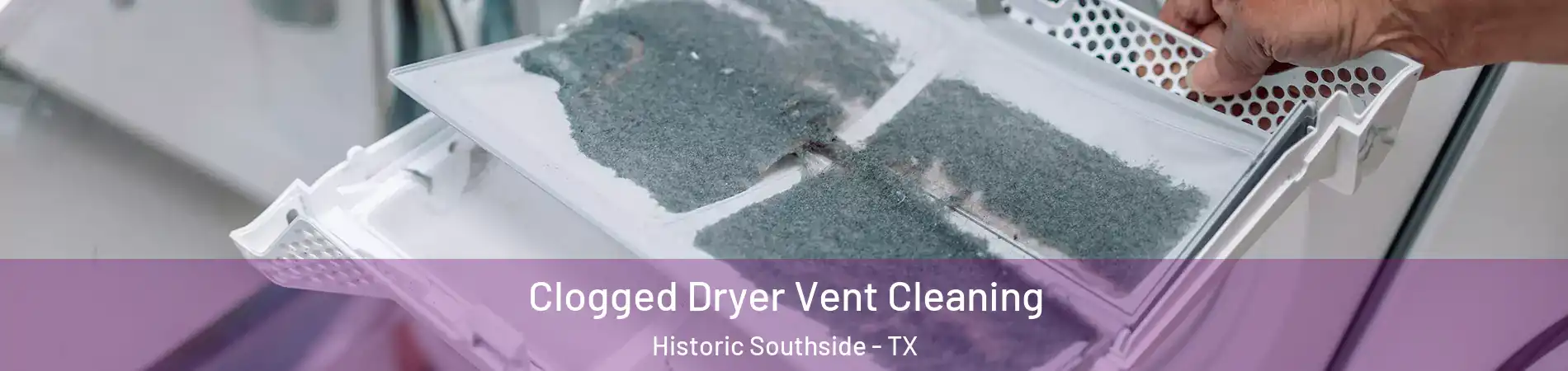 Clogged Dryer Vent Cleaning Historic Southside - TX