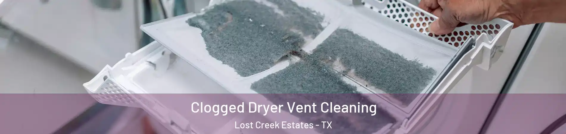 Clogged Dryer Vent Cleaning Lost Creek Estates - TX