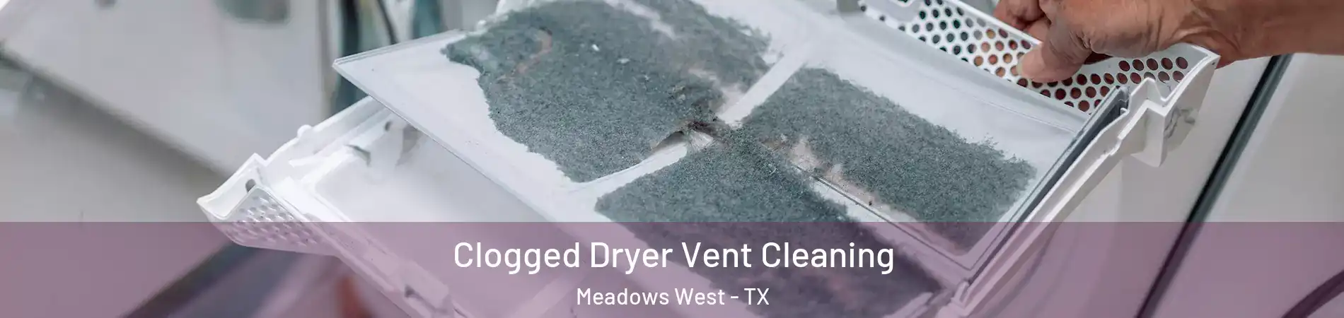 Clogged Dryer Vent Cleaning Meadows West - TX