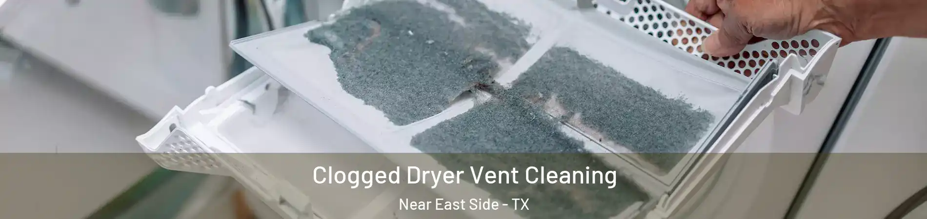 Clogged Dryer Vent Cleaning Near East Side - TX