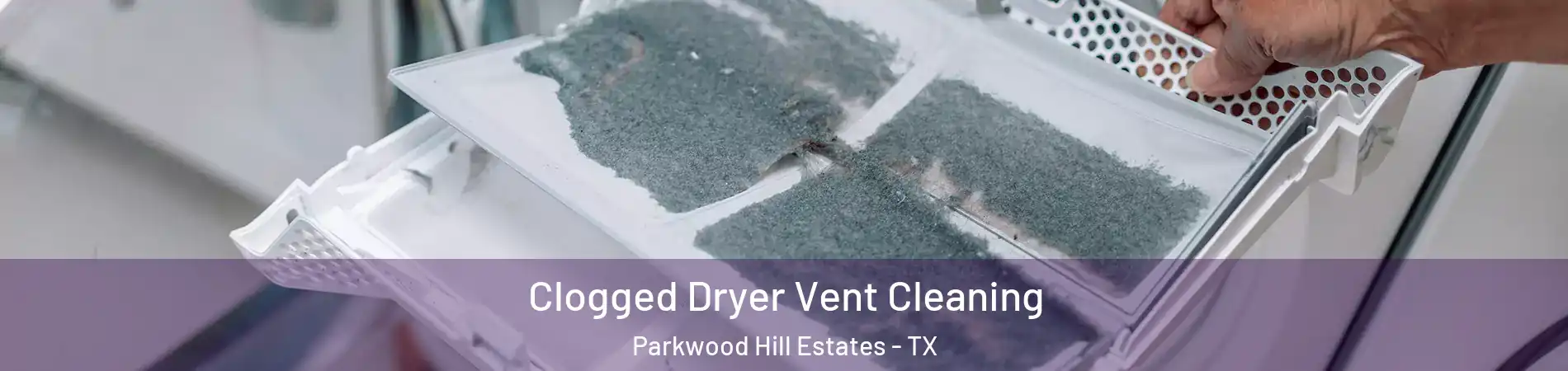 Clogged Dryer Vent Cleaning Parkwood Hill Estates - TX