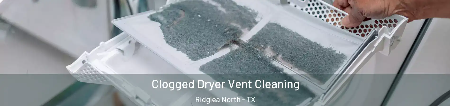 Clogged Dryer Vent Cleaning Ridglea North - TX