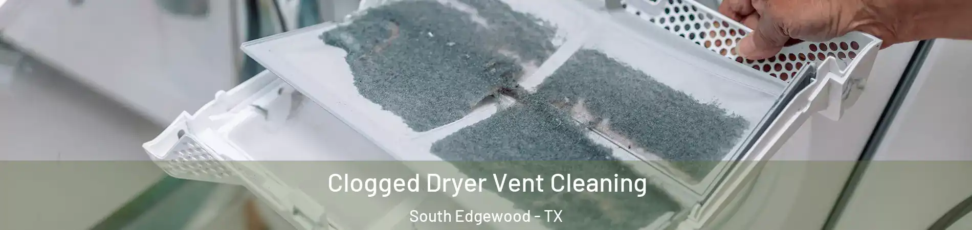 Clogged Dryer Vent Cleaning South Edgewood - TX