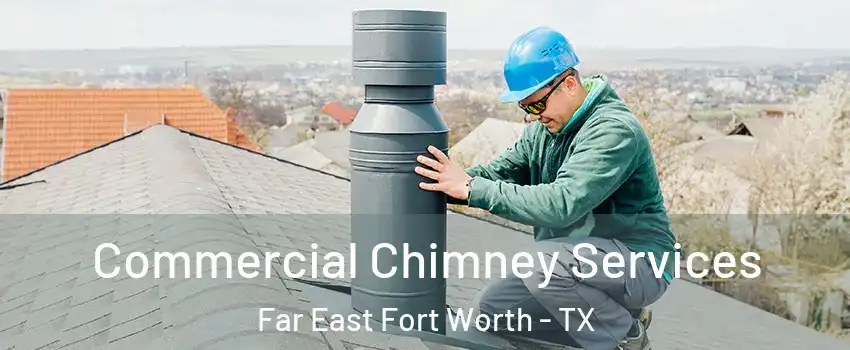 Commercial Chimney Services Far East Fort Worth - TX