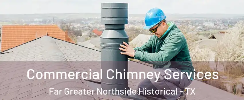 Commercial Chimney Services Far Greater Northside Historical - TX