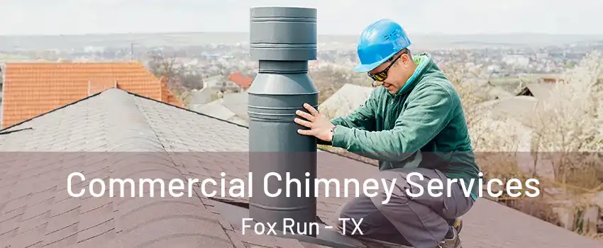 Commercial Chimney Services Fox Run - TX