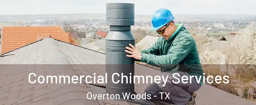 Commercial Chimney Services Overton Woods - TX