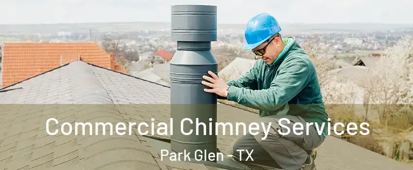 Commercial Chimney Services Park Glen - TX