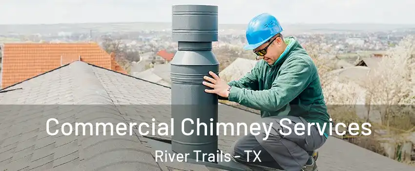 Commercial Chimney Services River Trails - TX