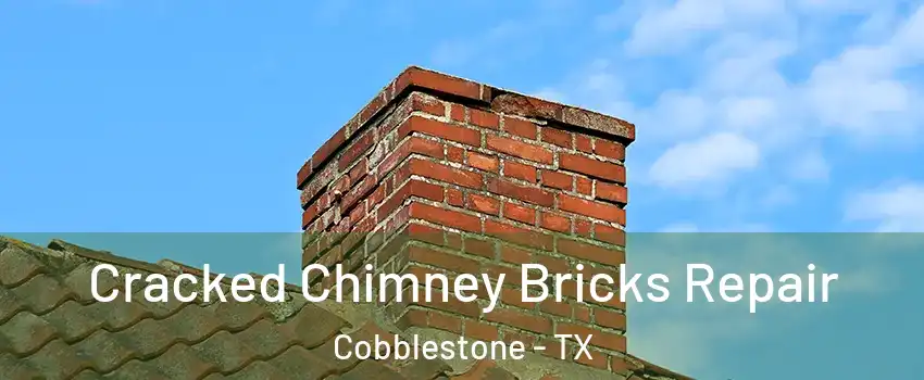 Cracked Chimney Bricks Repair Cobblestone - TX