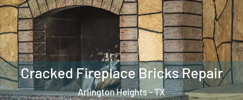 Cracked Fireplace Bricks Repair Arlington Heights - TX