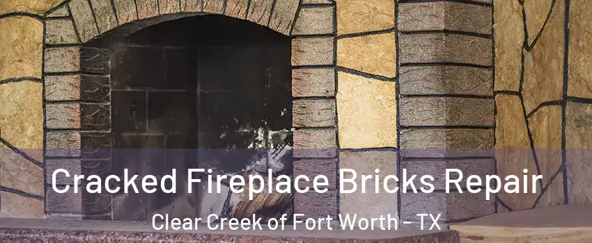 Cracked Fireplace Bricks Repair Clear Creek of Fort Worth - TX