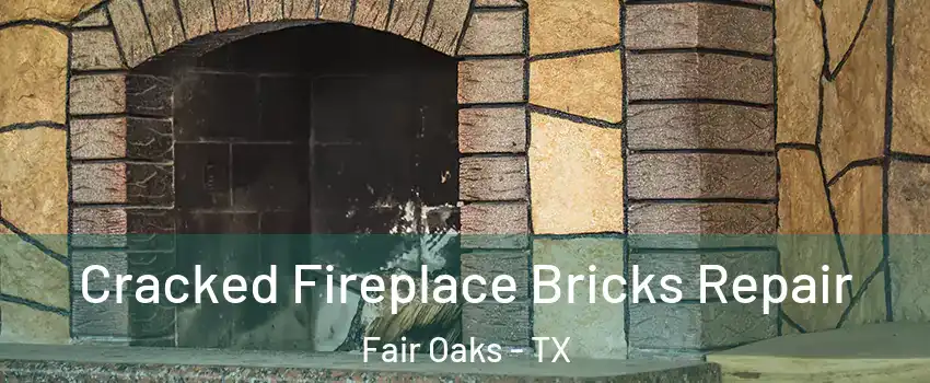 Cracked Fireplace Bricks Repair Fair Oaks - TX