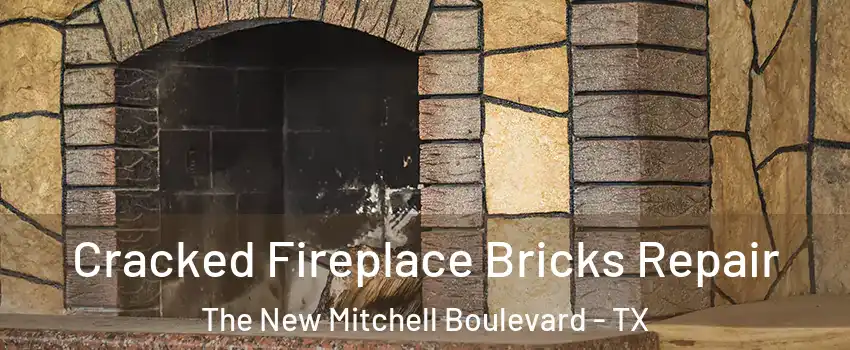 Cracked Fireplace Bricks Repair The New Mitchell Boulevard - TX