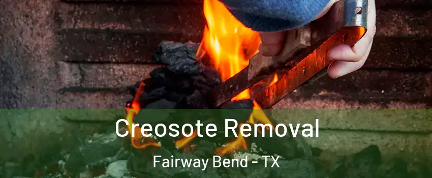 Creosote Removal Fairway Bend - TX