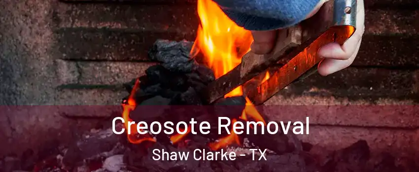 Creosote Removal Shaw Clarke - TX