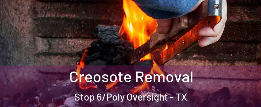 Creosote Removal Stop 6/Poly Oversight - TX