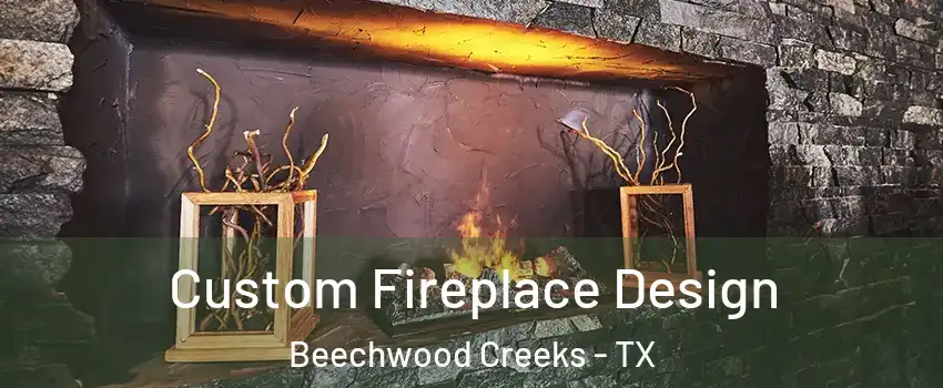 Custom Fireplace Design Beechwood Creeks - TX