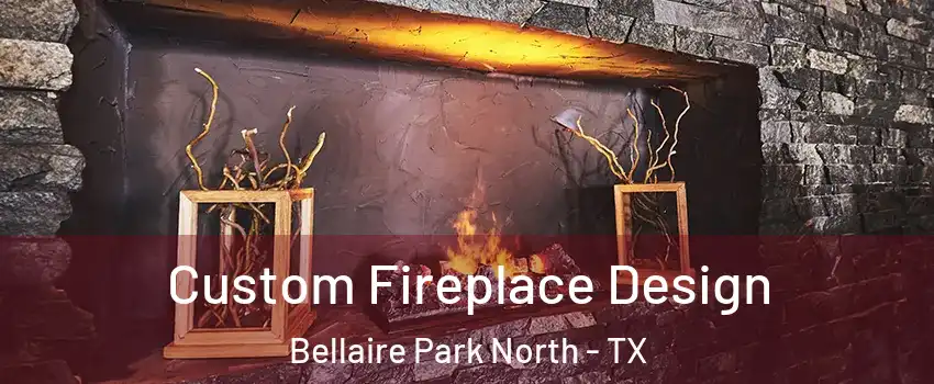 Custom Fireplace Design Bellaire Park North - TX