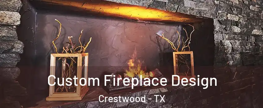 Custom Fireplace Design Crestwood - TX